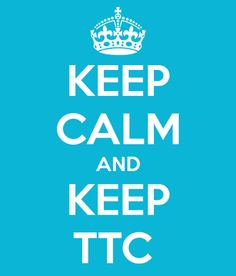 Keep Calm and Keep TTC